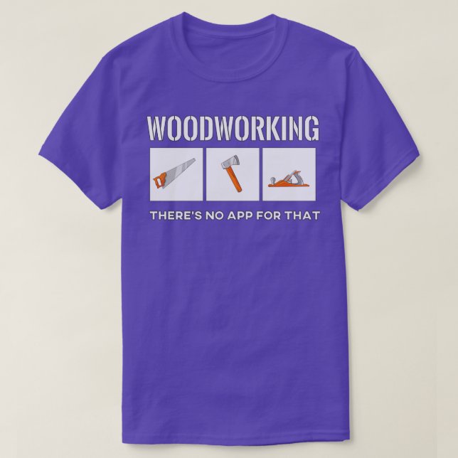 Woodworking Therx27s No App for that T Shirt (Design framsida)