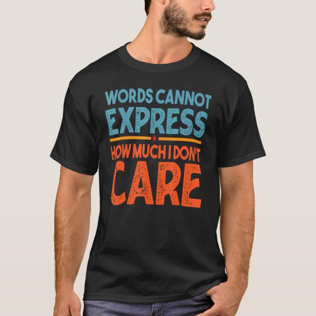 Words Cannot Express How Much I Don't Care   Sarca T Shirt (Framsida)