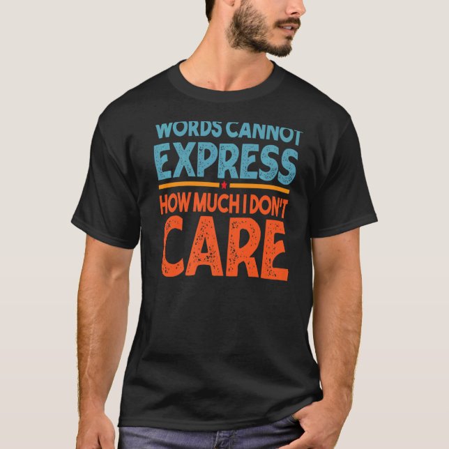 Words Cannot Express How Much I Don't Care  Sarcas T Shirt (Framsida)