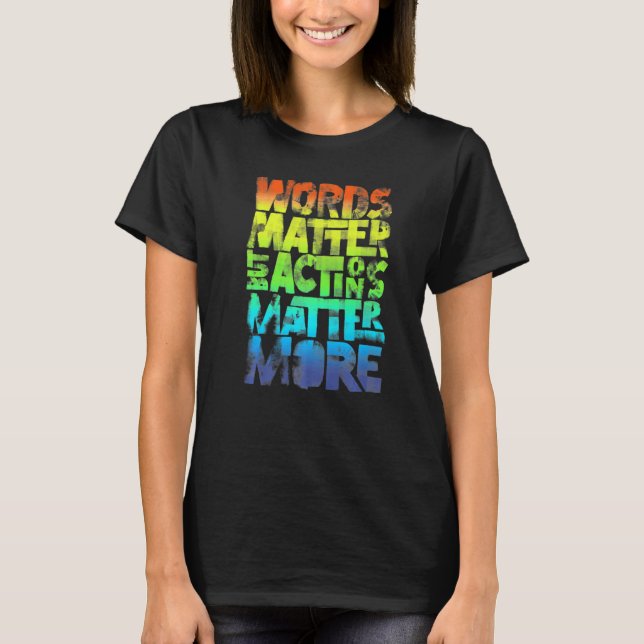 Words Matter But Actions Matter More Statement For T Shirt (Framsida)