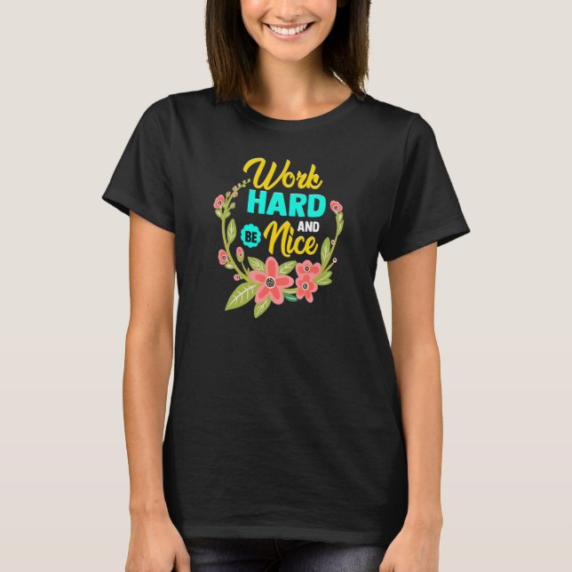 WORK HARD AND BE NICE  Anti Bullying Pro Kindness T Shirt (Framsida)