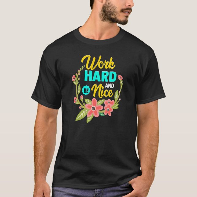 WORK HARD AND BE NICE  Anti Bullying Pro Kindness T Shirt (Framsida)