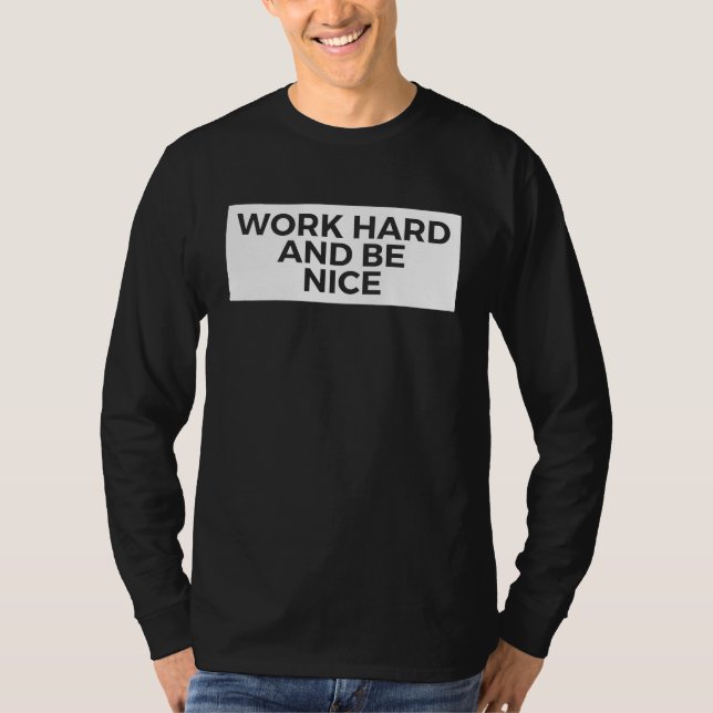 Work Hard And Be Nice  Inspirational T Shirt (Framsida)