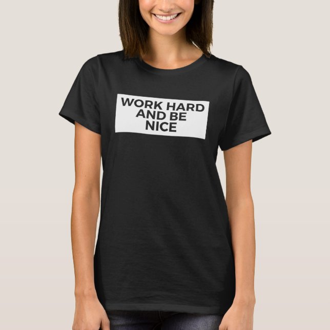 Work Hard And Be Nice  Inspirational T Shirt (Framsida)