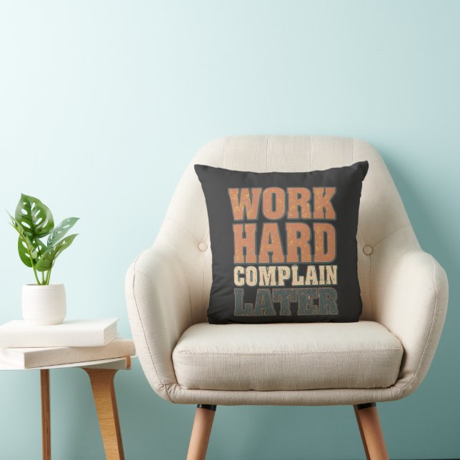 Work Hard Complain Later Funny Motivational Quote  Kudde (Stol)
