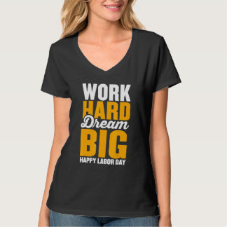 Work hard dream big for menwomen Happy Labor day p T Shirt