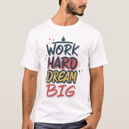 Work Hard Dream Big Graffiti T-Shirt
