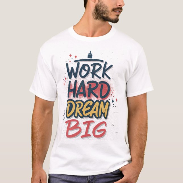 Work Hard Dream Big Graffiti T-Shirt (Framsida)