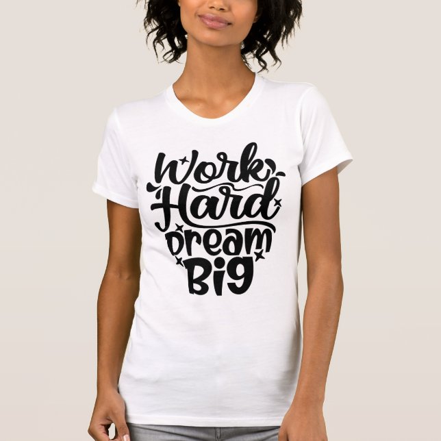 Work Hard Dream Big Motivational Fitness & Success T Shirt (Framsida)