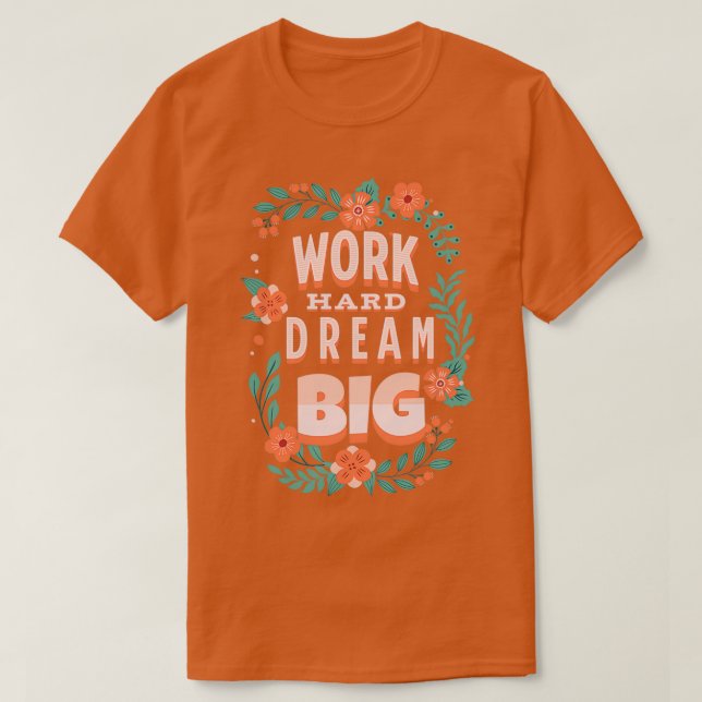 Work Hard Dream Big Motivational Quotes 2 T Shirt (Design framsida)