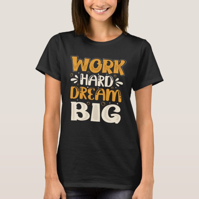 Work Hard Dream Big T Shirt (Framsida)