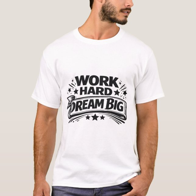 Work Hard Dream Big T Shirt (Framsida)