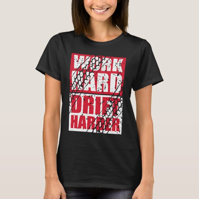 Work Hard Drift Harder T Shirt (Framsida)