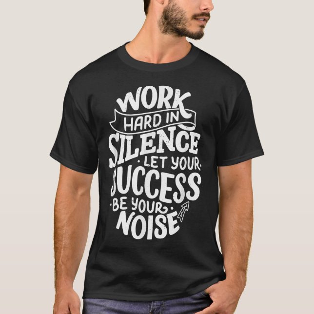 Work Hard In Silence Let Your Success Motivation Q T Shirt (Framsida)