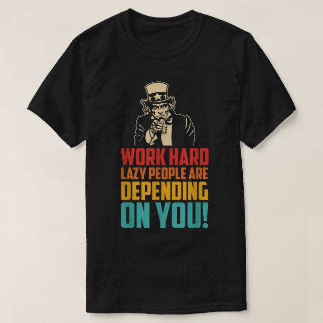 Work Hard Many Lazy People Are Depending On You T Shirt (Design framsida)