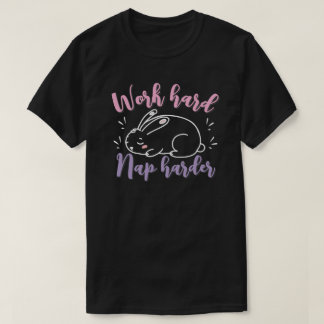 Work hard, nap harder T Shirt