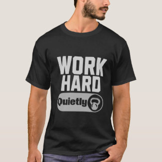 Work Hard Quietly T Shirt