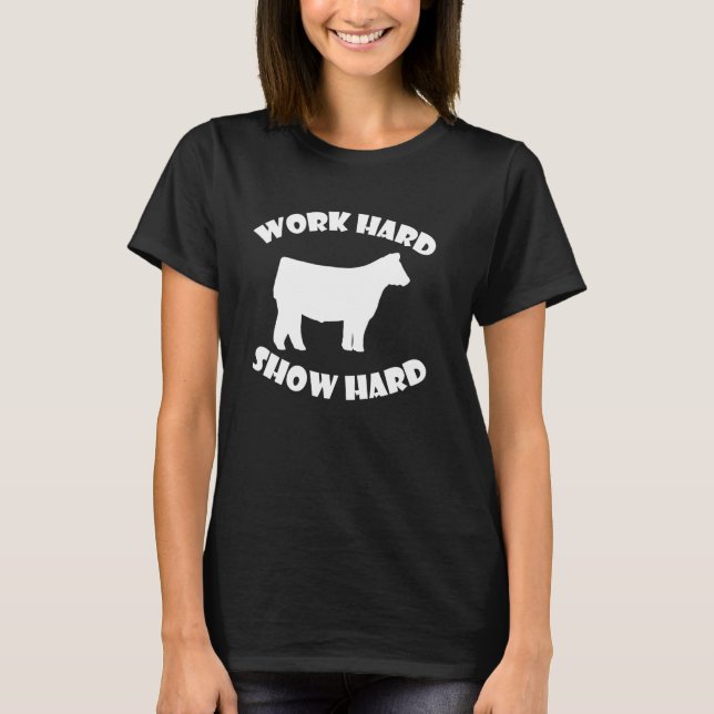 Work Hard Show Hard boskapsshow T Shirt (Framsida)