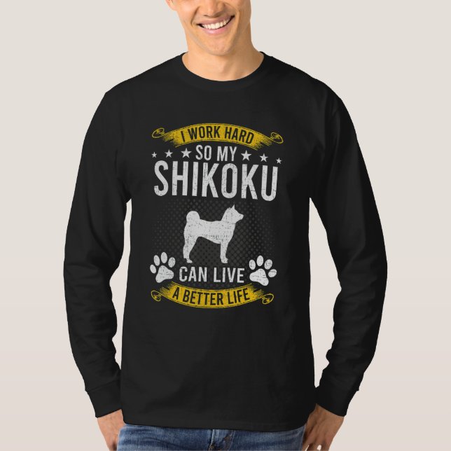 Work Hard So My Shikoku Live A Better Dog T Shirt (Framsida)