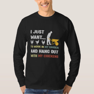 Work In My Garden Hangout With My Chickens Garden  T Shirt