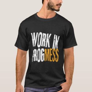 Work In Progmess S Grungy Workers T Shirt