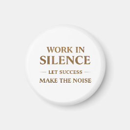 Work in Silence Quote Magnet