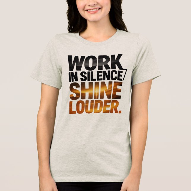 Work in Silence Shine Louder Motivational Women’s  T Shirt (Framsida)