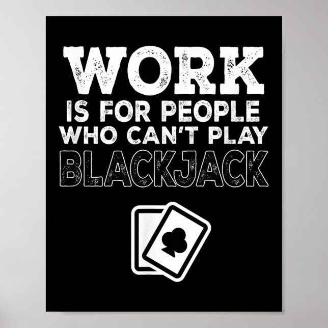 Work Is For People Who Can't Play Blackjack  Poster (Framsidan)