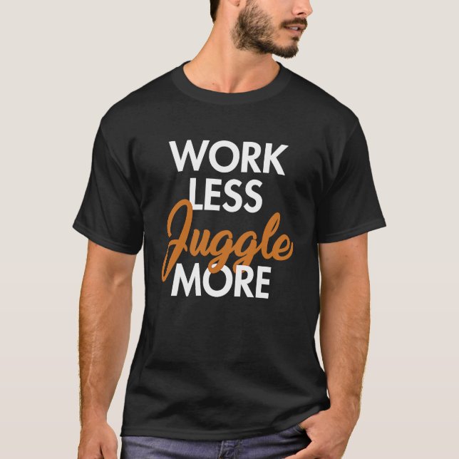 Work Less Juggle More Ball Professional Contact Ju T Shirt (Framsida)