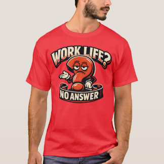 Work Life Question Mark Sarcasm Typography Illustr T Shirt