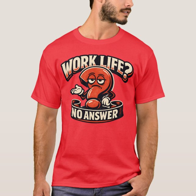 Work Life Question Mark Sarcasm Typography Illustr T Shirt (Framsida)