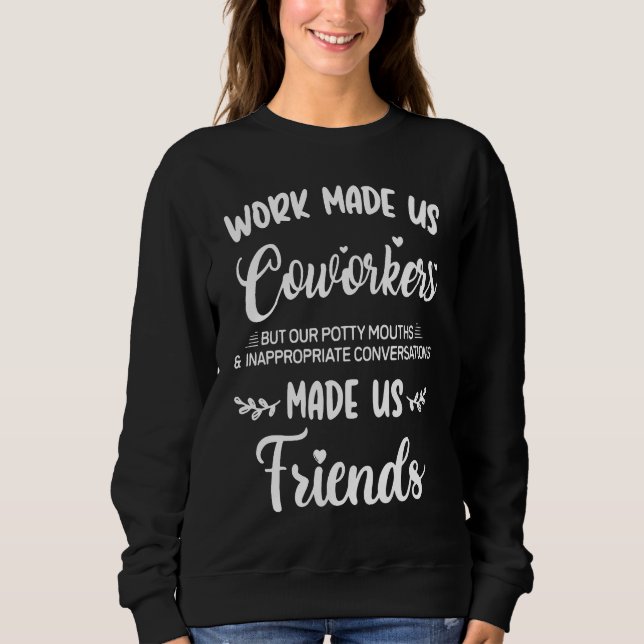 Work Made Us Coworkers But Our Potty Mouths T Shirt (Framsida)