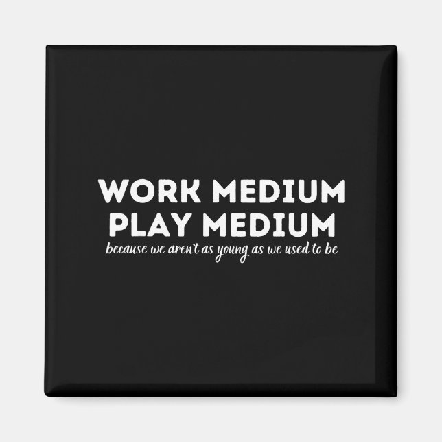 Work Medium Play Medium Funny Millennial Too Old  Magnet (Framsidan)