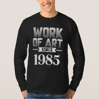 Work of since 1985 t shirt