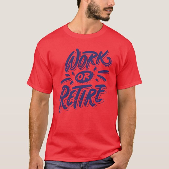 Work or retire quote funny t shirt (Framsida)