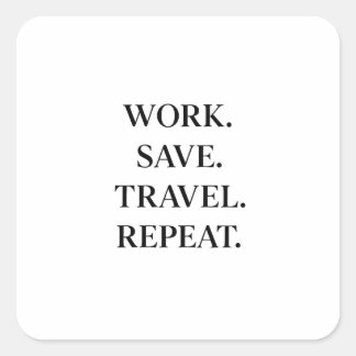 Work. Save. Travel. Repeat. Fyrkantigt Klistermärke