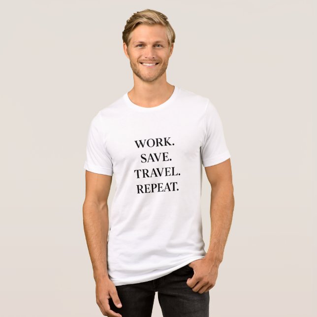 Work. Save. Travel. Repeat.   T Shirt (Framsida Full)