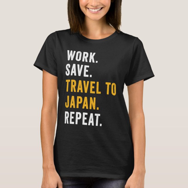 Work Save Travel To Japan Repeat Japanese Trip Tou T Shirt (Framsida)