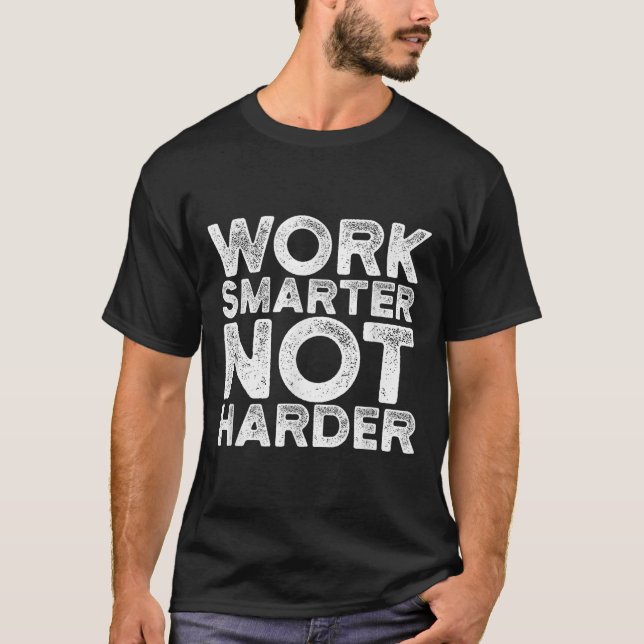 Work Smarter Not Harder Motivational Apparel  T Shirt (Framsida)