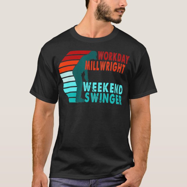 Workday Millwright Weekend Swinger Golfer Golfing  T Shirt (Framsida)