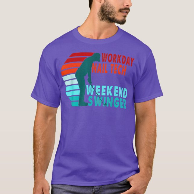 Workday Nail Tech Weekend Swinger Golfer Golfing T Shirt (Framsida)
