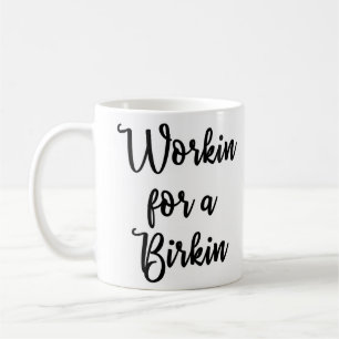 Workin för en Birkin mugg