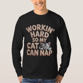Workin Hard So My Cat Can Nap Cat Lover  T Shirt