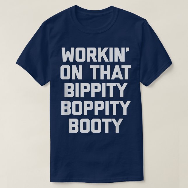 Workin' On That Bippity Boppity Booty  funny cute  T Shirt (Design framsida)