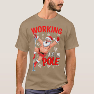 Working At Pole Santa Dancing Joke Dirty - modern T Shirt