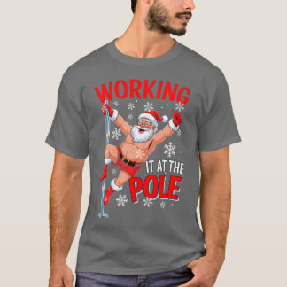 Working At Pole Santa Dancing Joke Dirty T Shirt