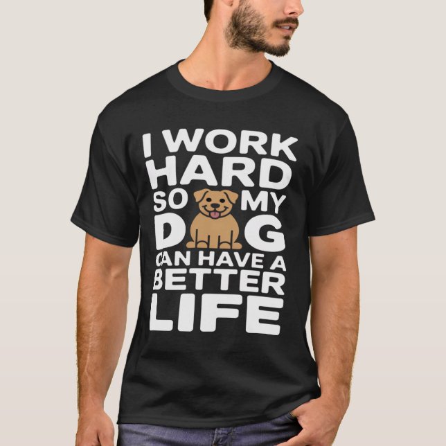 Working Hard for My Dog's Best Life ,Funny Dog Lo T Shirt (Framsida)
