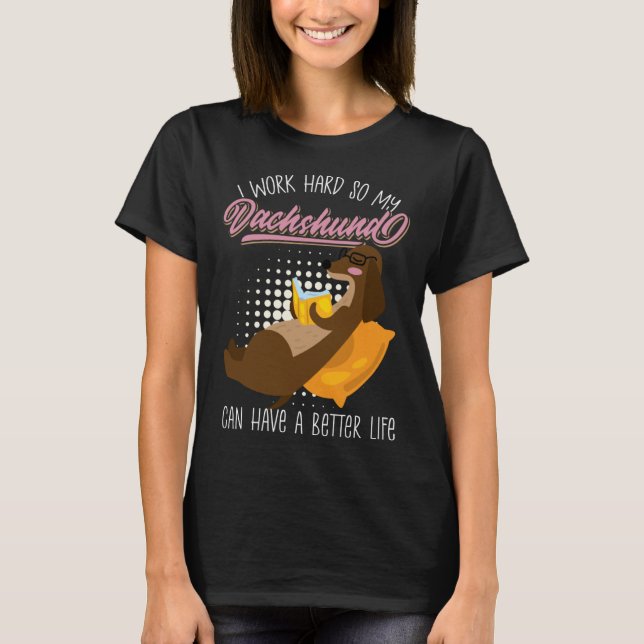 Working Hard So My Dachshund Could Have Best Life  T Shirt (Framsida)