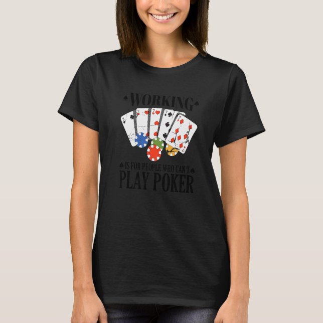 Working is for people who can't play poker   t shirt (Framsida)