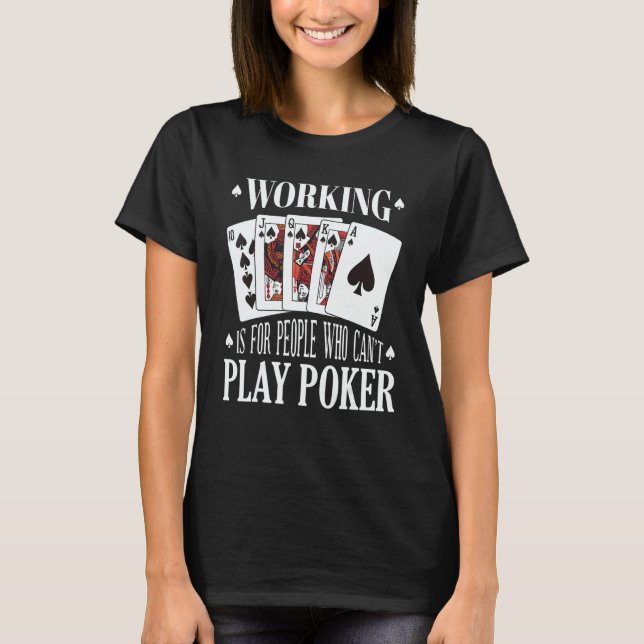 Working is for people who can't play poker t shirt (Framsida)